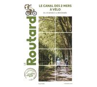 Le Routard – Guide du Routard Canal des 2 Mers à Vélo : De l'Atlantique à la Méditerrannée