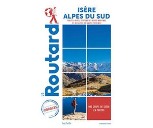 Guide du Routard Isère, Alpes du Sud 2020/21: Hautes-Alpes, stations des Alpes Maritimes et Alpes de Haute-Provence