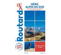 Guide du Routard Isère, Alpes du Sud 2022/23: Hautes-Alpes, stations des Alpes-Maritimes et des Alpes-de-Haute-Provence