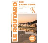 Guide du Routard Oise, baie de Somme 2025/26: Chantilly, Senlis, Gerberoy