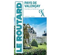 Le Routard – Guide du Routard Pays de Valençay: Entre Berry et Val de Loire