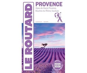 Guide du Routard Provence 2025/26: Alpes-de-Haute-Provence, Bouches-du-Rhônes, Vaucluse