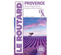 Guide du Routard Provence 2025/26 Alpes-de-Haute-Provence, Bouches-du-Rhônes, Vaucluse - Collectif - Hachette Tourisme Guides - broché - Guide