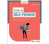 Guide Du Solo-Preneur - Créateur D'entreprise, Indépendant, Freelance - Lancez-Vous !