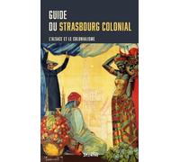 Guide du Strasbourg colonial: L’Alsace et le colonialisme