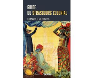 Guide du Strasbourg colonial L’Alsace et le colonialisme - Roland Pfefferkorn - Syllepse Eds - broché - Essai