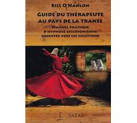 Guide du thérapeute au pays de la transe - Manuel pratique d'hypnose ericksonienne orientée vers les solutions - Bill O'Hanlon - Satas - broché - Manuel