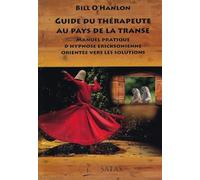 Guide du thérapeute au pays de la transe - Manuel pratique d'hypnose ericksonienne orientée vers les solutions