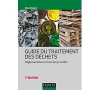 Guide du traitement des déchets - 7e éd. - Réglementation et choix des procédés: Réglementation et choix des procédés