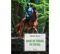 Guide du travail du cheval - Jeannin Arnaud - Vigot - broché - Guide