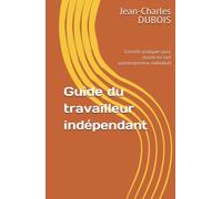Guide du travailleur indépendant: Conseils pratiques pour réussir en tant qu'entrepreneur individuel