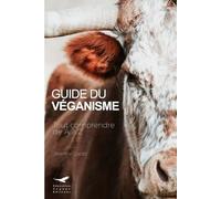 Guide du véganisme: Tout comprendre de A à Z