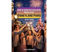 Guide du voyage du réveillon du Nouvel An de Disneyland Paris 2025-2026: Meilleures vues sur les feux d'artifice et les spectacles de château, ... profiter de la plus grande fête de l'année