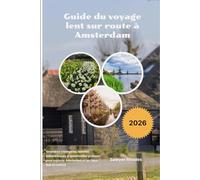 Guide du voyage lent sur route à Amsterdam 2026: Itinéraires intelligents, balades panoramiques et planification pratique pour explorer Amsterdam et les Pays-Bas en voiture