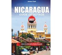 GUIDE DU VOYAGE NICARAGUA 2027: Explorez des trésors cachés, des sites emblématiques et des conseils de pro pour des vacances inoubliables