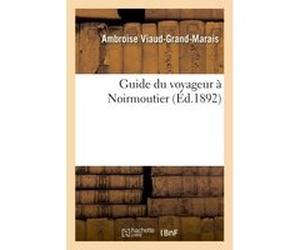 Guide du voyageur à Noirmoutier Ambroise Viaud-Grand-Marais (Auteur)