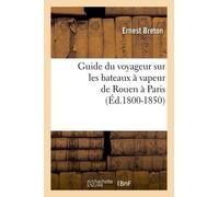 Guide Du Voyageur Sur Les Bateaux À Vapeur De Rouen À Paris (Éd.1800-1850)