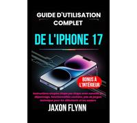 Guide d'utilisation complet de l'iPhone 17: Instructions simples étape par étape avec conseils de dépannage, fonctionnalités cachées, pas de jargon technique pour les débutants et les seniors