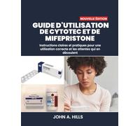 GUIDE D'UTILISATION DE CYTOTEC ET DE MIFEPRISTONE: Instructions claires et pratiques pour une utilisation correcte et les attentes qui en découlent
