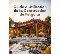 Guide d'Utilisation de la Construction de Pergolas