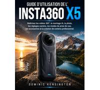 Guide d'utilisation de l'Insta360 X5: Maîtrisez les vidéos 360°, le montage IA, la photo, les réglages caméra, les accessoires et la création de contenu professionnel.