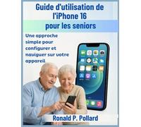 Guide d'utilisation de l'iPhone 16 pour les seniors: Une approche simple pour configurer et naviguer sur votre appareil
