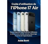 Guide d'utilisation de l'iPhone 17 Air: Manuel étape par étape facile pour débutants et seniors avec conseils, astuces, dépannage et secrets de l'appareil photo