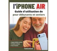 Guide d'utilisation de l'iPhone Air pour débutants et seniors: Un guide pour configurer votre appareil, rester en contact, préserver vos souvenirs, ... utiliser la technologie en toute confiance.