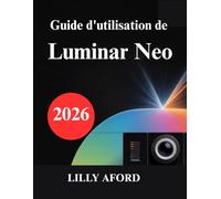 Guide d'utilisation de Luminar Neo: Libérez votre potentiel en retouche photo