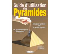 Guide d'utilisation des Pyramides - Son action combinée avec le pendule égyptien Son action combinée avec le pendule égyptien - influencer à distance - Stéphane Crussol - Exclusif - broché - Essai