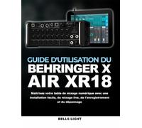 Guide d'utilisation du Behringer X AIR XR18: Maîtrisez votre table de mixage numérique avec une installation facile, du mixage live, de l'enregistrement et du dépannage