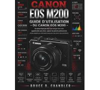 Guide d'utilisation du Canon EOS M200: Un guide pas à pas facile pour maîtriser votre appareil photo hybride, réaliser des portraits professionnels et ... pour photographes débutants et experts.