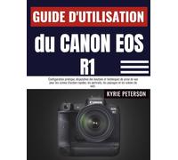 Guide d'utilisation du Canon EOS R1: Configuration pratique, disposition des boutons et techniques de prise de vue pour les scènes d'action rapides, les portraits, les paysages et les scènes de nuit..