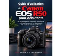 Guide d'utilisation du Canon EOS R50 pour débutants: De la configuration aux photos et vidéos 4K, maîtrisez l’autofocus, les réglages clés et la créativité en toute confiance.