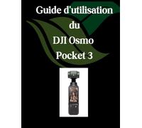 Guide d'utilisation du DJI Osmo Pocket 3: Un manuel complet et détaillé pour les photographes et les créatifs pour les débutants et les seniors,Conseils de dépannage et explication des paramètres