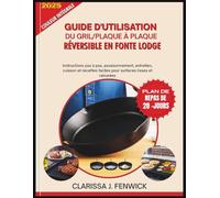 GUIDE D'UTILISATION DU GRIL/PLAQUE À PLAQUE RÉVERSIBLE EN FONTE LODGE: Instructions pas à pas, assaisonnement, entretien, cuisson et recettes faciles pour surfaces lisses et rainurées