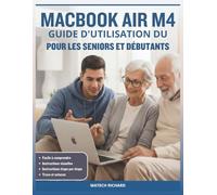 GUIDE D'UTILISATION DU MACBOOK AIR M4 POUR LES SENIORS ET DÉBUTANTS: Votre feuille route complète pour comprendre fonctionnalités, personnaliser votre ... une confiance durable grâce aux technologies