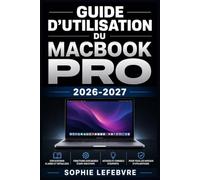 Guide d'Utilisation du MacBook Pro 2026-2027: Configuration Rapide, Fonctionnalités Essentielles et Astuces de Dépannage pour Débutants et Professionnels