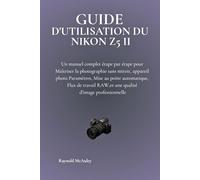 Guide D'utilisation Du Nikon Z5 II: Un manuel complet étape par étape pour Maîtriser la photographie sans miroir, appareil photo Paramètres, Mise au ... RAW,et une qualité d'image professionnelle