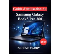 Guide d'utilisation du Samsung Galaxy Book5 Pro 360: Maîtrisez votre ordinateur portable grâce aux fonctionnalités d'IA, à la personnalisation et aux techniques d'optimisation des performances