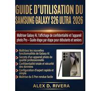 GUIDE D'UTILISATION DU SAMSUNG GALAXY S26 ULTRA 2026: Maîtriser Galaxy AI, l'affichage de confidentialité et l'appareil photo Pro - Guide étape par étape pour débutants et seniors
