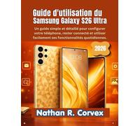 Guide d'utilisation du Samsung Galaxy S26 Ultra: Un guide simple et détaillé pour configurer votre téléphone, rester connecté et utiliser facilement ses fonctionnalités quotidiennes