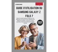 GUIDE D'UTILISATION DU SAMSUNG GALAXY Z FOLD 7: Manuel complet étape par étape pour les débutants, les seniors et les utilisateurs de téléphones pliables, rempli de conseils essentiels, d'astuces et d
