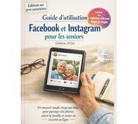 Guide d'utilisation Facebook et Instagram pour les seniors (Édition 2026): Un manuel simple étape par étape pour partager des photos, suivre la famille et rester en sécurité en ligne