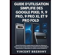 Guide d'utilisation Simplifié des Google Pixel 9, 9 Pro, 9 Pro XL et 9 Pro Fold