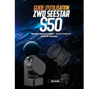 GUIDE D'UTILISATION ZWO Seestar S50 :: « Découvrir, capturer et explorer - le tout à travers le prisme de l’innovation. »