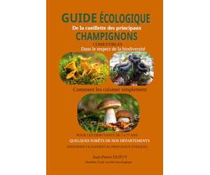 GUIDE ECOLOGIQUE DE LA CUEILLETTE DES PRINCIPAUX CHAMPIGNONS COMESTIBLES