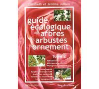 Guide Écologique Des Arbres Et Arbustes D'ornement - Tome 2