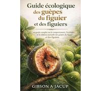 Guide écologique des guêpes du figuier et des figuiers: un guide complet sur le comportement, l’écologie et la relation mutuelle entre les guêpes du figuier et les figuiers