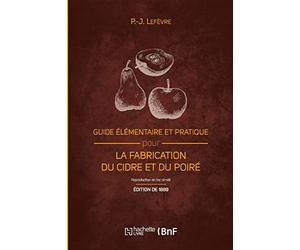 Guide élémentaire et pratique pour la fabrication du cidre et du poiré (Éd. 1889): et la culture du pommier
